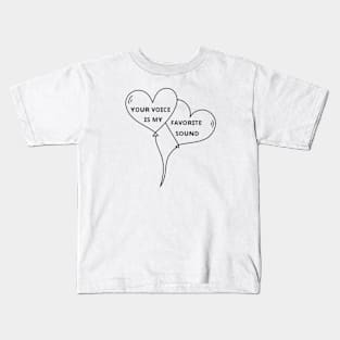 your voice is my favorite sound Kids T-Shirt